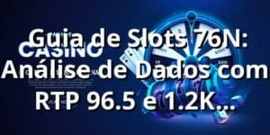 📊 Guia de Slots 76N: Análise de Dados com RTP 96.5% e 1.2K Transações Avaliadas