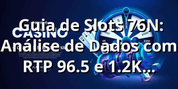 📊 Guia de Slots 76N: Análise de Dados com RTP 96.5% e 1.2K Transações Avaliadas